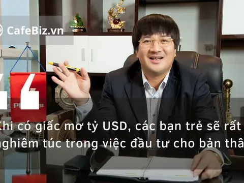 Ông chủ Phú Thái Phạm Đình Đoàn: Các bạn trẻ nên có giấc mơ tỷ USD!