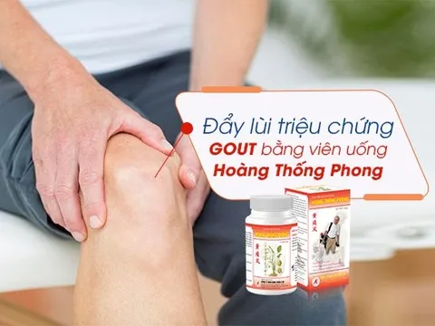 Đẩy lùi triệu chứng gout bằng viên uống Hoàng Thống Phong