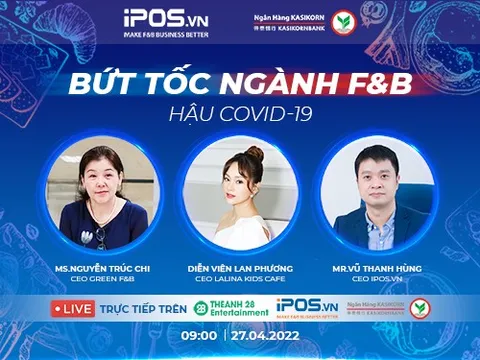 Chương trình toạ đàm trực tuyến: Bứt tốc ngành F&B hậu Covid-19