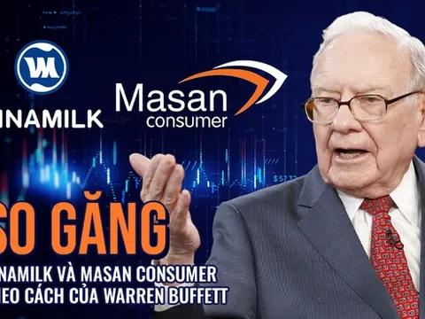 So găng 2 ông lớn thực phẩm Vinamilk và Masan Consumer dựa trên nguyên tắc đầu tư của Warren Buffett