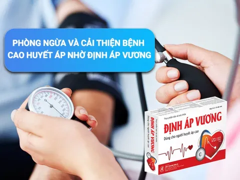 Phòng ngừa và cải thiện bệnh cao huyết áp nhờ Định Áp Vương
