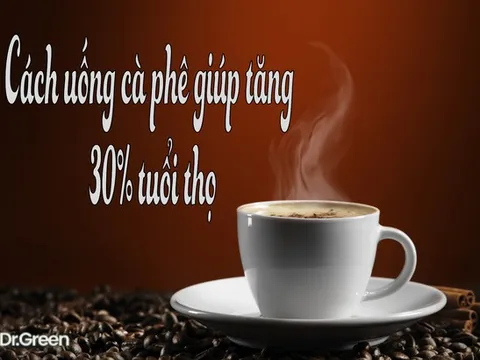 Nghiên cứu mới: Cách uống cà phê tăng 30% tuổi thọ, nhiều người thường làm mà không biết