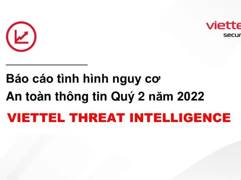 Viettel Cyber Security cảnh báo lừa đảo gian lận tài chính và lộ lọt dữ liệu gia tăng trong quý 2/2022