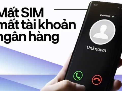 Mất SIM, mất tài khoản ngân hàng chỉ bằng “một nút bấm” - chuyện như phim này có thật hay không?