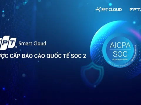 FPT Smart Cloud được cấp Báo cáo chứng thực Kiểm soát tổ chức và hệ thống SOC 2