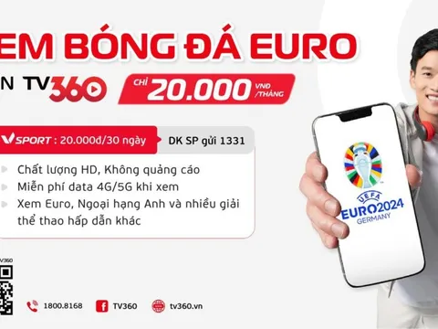 Khuấy đảo mùa EURO với “combo bùng nổ” 2 gói cước từ TV360