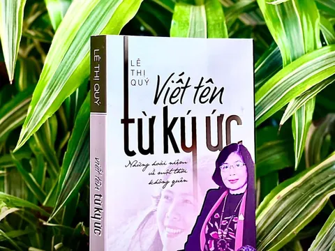“Viết tên từ ký ức” những hoài niệm về một thời không thể nào quên của GS.TS Lê Thị Quý